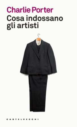 Cosa indossano gli artisti. Ediz. a colori CHARLIE PORTER