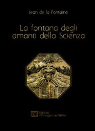 La fontana degli amanti della Scienza. Ediz. francese e italiana Jean de La Fontaine