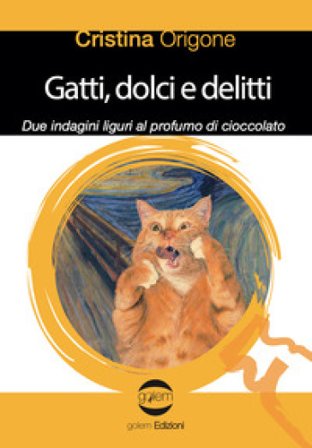 Gatti, dolci e delitti. Due indagini liguri al profumo d cioccolato Cristina Origone