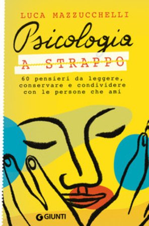 Psicologia a strappo. 60 pensieri da leggere, conservare e condividere con le persone che ami Luca Mazzucchelli