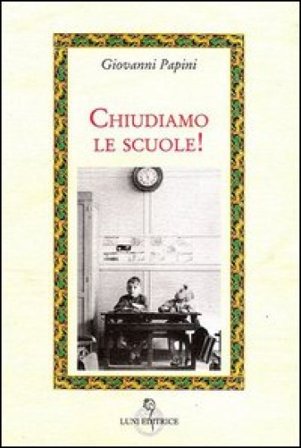 Chiudiamo le scuole Giovanni Papini