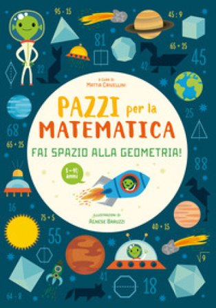 Fai spazio alla geometria. Pazzi per la matematica. Con adesivi Mattia Crivellin