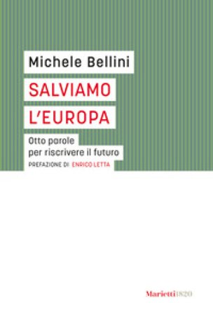 Salviamo l'Europa. Otto parole per riscrivere il futuro Michele Bellini