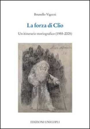 La forza di Clio. Un itinerario storiografico (1955-2005) Brunello Vigezzi