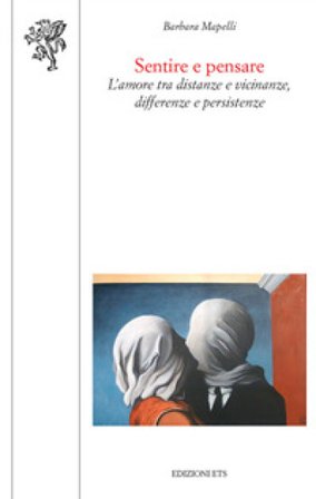 Sentire e pensare. L'amore tra distanze e vicinanze, differenze e persistenze Barbara Mapelli