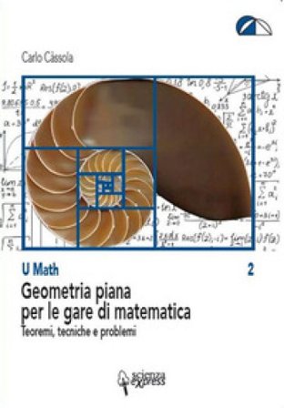 Geometria piana per le gare di matematica. Teoremi, tecniche e problemi Carlo Cassola