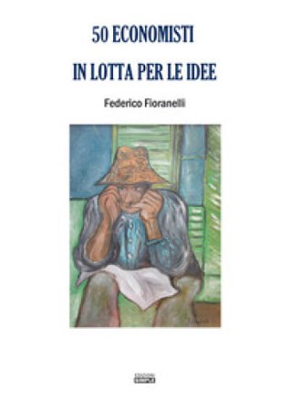 50 economisti in lotta per le idee Federico Fioranelli