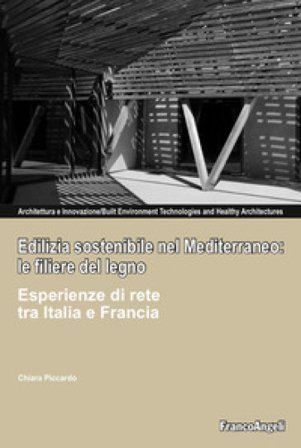 Edilizia sostenibile nel Mediterraneo: le filiere del legno. Esperienze di rete tra Italia e Francia Chiara Piccardo