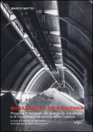 Magazzino ex SIR a Ravenna. Progetto di recupero del padiglione industriale e di riqualificazione urbana della Darsena Marco Mattei