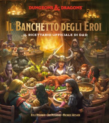 Il banchetto degli eroi. Il ricettario ufficiale di D&D Kyle Newman