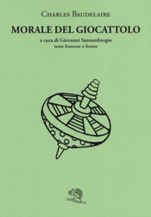 Morale del giocattolo. Testo francese a fronte Charles Baudelaire