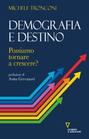 Demografia e destino. Possiamo tornare a crescere? Michele Tronconi