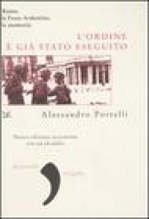 L'ordine è già stato eseguito. Roma, le Fosse Ardeatine, la memoria. Con CD Audio Alessandro Portelli