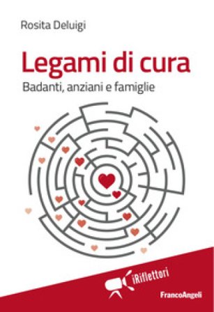 Legami di cura. Badanti, anziani e famiglie Rosita Deluigi