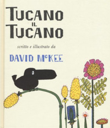 Tucano il tucano. Ediz. a colori David McKee