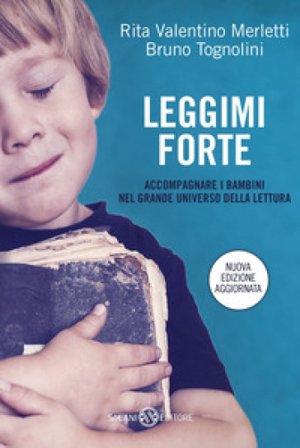 Leggimi forte. Accompagnare i bambini nel grande universo della lettura Rita Valentino Merletti