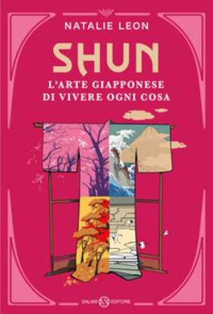 Shun. L'arte giapponese di vivere ogni cosa Natalie Leon