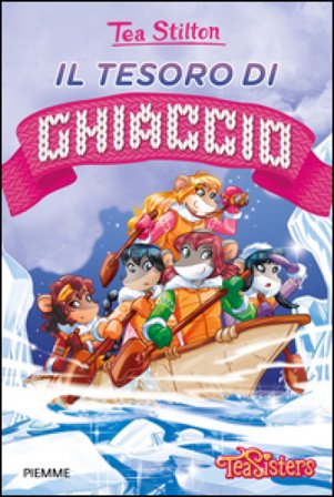 Il tesoro di ghiaccio. Ediz. illustrata Tea Stilton