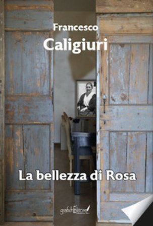 La bellezza di Rosa Francesco Caligiuri