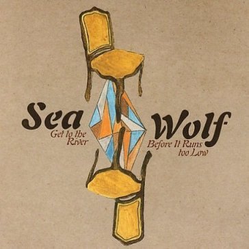 Get to the river... SEA WOLF