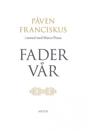 Fader Vår : påven Franciskus i samtal med Marco Pozza - Bok - Inbunden