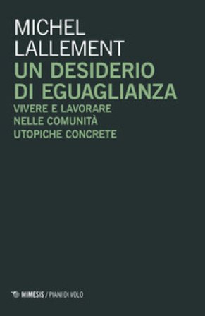 Un desiderio di eguaglianza. Vivere e lavorare nelle comunità utopiche concrete Michel Lallement