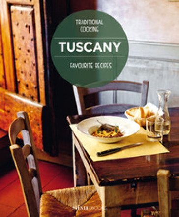 Tuscany. Favourite recipes. Traditional cooking Paola Baccetti