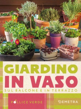 Giardino in vaso sul balcone e terrazzo Eliana Ferioli