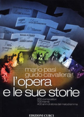 L'opera e le sue storie. 200 compositori, 700 trame, 400 anni di storia del melodramma Mario Pasi