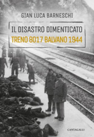 Il disastro dimenticato. Treno 8017 Balvano 1944 Gianluca Barneschi