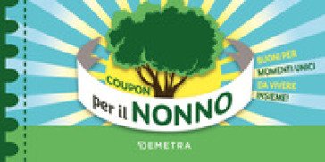 Coupon per il nonno. Buoni per momenti unici da vivere insieme!
