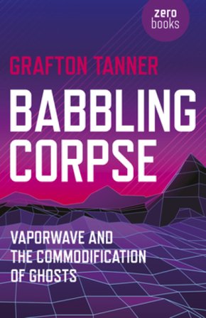 Babbling Corpse ¿ Vaporwave and the Commodification of Ghosts