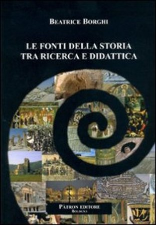 Le fonti della storia tra ricerca e didattica Beatrice Borghi
