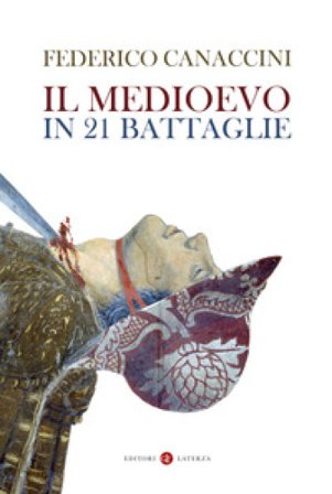 Il Medioevo in 21 battaglie Federico Canaccini