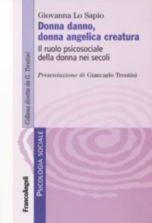 Donna danno, donna angelica creatura. Il ruolo psicosociale della donna nei secoli Giovanna Lo Sapio