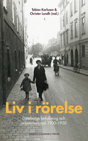 Liv i rörelse : Göteborgs befolkning och arbetsmarknad 1900-1950 - Bok av Niklas Eriksson - Inbunden