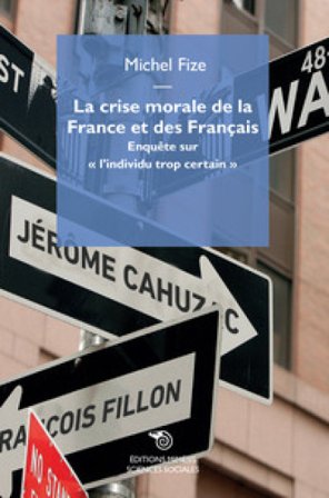 La crise morale de la France et des Français. Enquête sur «l'individu trop certain» Michel Fize