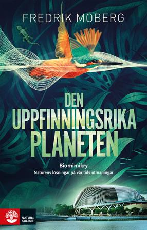 Den uppfinningsrika planeten : Biomimikry och naturens lösningar på vår tid, ISBN: 9789127188167