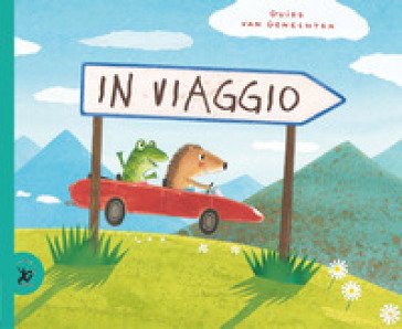 In viaggio. Ediz. a colori Guido Van Genechten