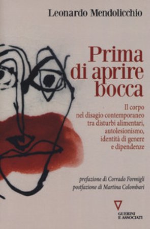 Prima di aprire bocca. Il corpo nel disagio contemporaneo tra disturbi alimentari, autolesionismo, identità di genere e dipendenze Leonardo 