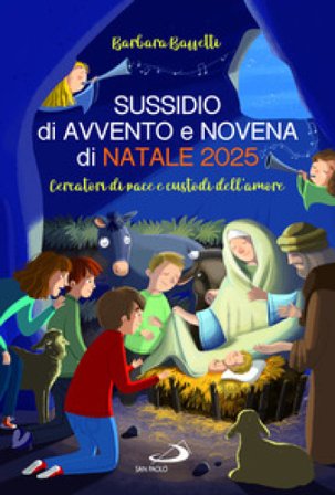 Sussidio di Avvento e Novena di Natale 2025. Cercatori di pace e custodi dell'amore Barbara Baffetti