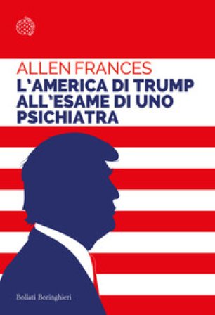 L'America di Trump all'esame di uno psichiatra Allen Frances