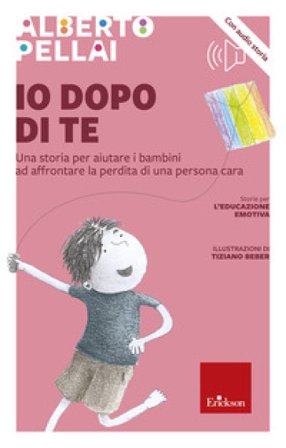 Io dopo di te. Una storia per aiutare i bambini ad affrontare la perdita di una persona cara. Con audiolibro Alberto Pellai