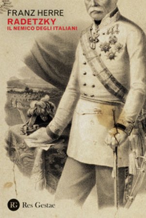 Radetzky. Il nemico degli italiani Franz Herre