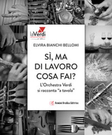Sì, ma di lavoro cosa fai? L'orchestra Verdi si racconta «a tavola» Elvira Bianchi Bellomi