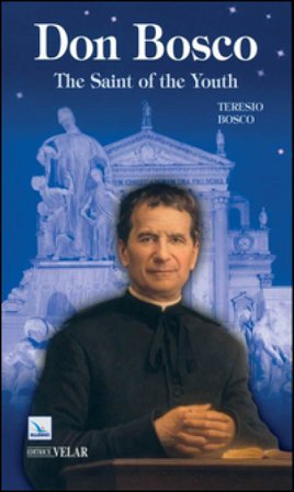 Don Bosco. The saint of the youth Teresio Bosco