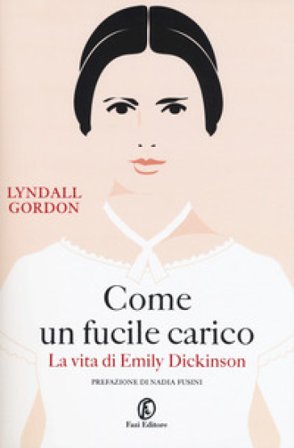 Come un fucile carico. La vita di Emily Dickinson Lyndall Gordon