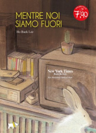 Mentre noi siamo fuori. Ediz. a colori Ho Baek Lee