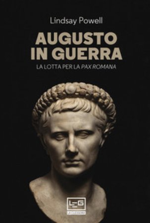 Augusto in guerra. La lotta per la «pax romana» Lindsay Powell