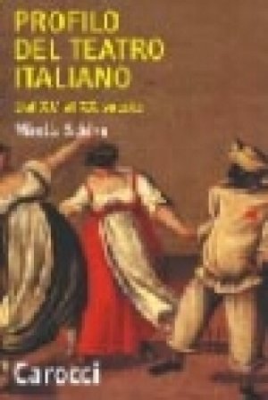 Profilo del teatro italiano dal XV al XX secolo Mirella Schino